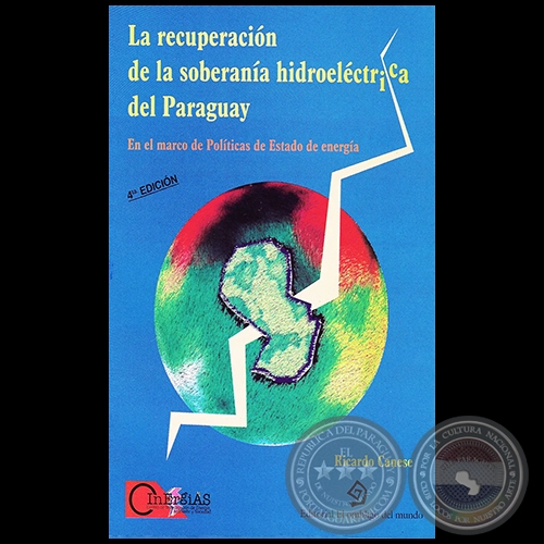 LA RECUPERACIÓN DE LA SOBERANÍA HIDROELÉCTRICA DEL PARAGUAY - 4ª Edición - Autor: RICARDO CANESE